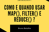 Como e quando usar Map(), Filter() e Reduce() ?—JavaScript