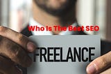Who is the Best SEO Freelancer?