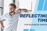 Reflecting Time for Business Owners