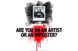 ARE YOU AN ARTIST OR AN IMPOSTER?