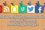 Social media in communication and multi-channel marketing strategies