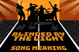 Blinded by the Light Lyrics Meanings by Manfred Mann’s Earth Band