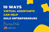 10 Ways Virtual Assistants Can Help Solo Entrepreneurs