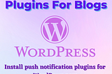 Best WordPress Plugins For Blogs