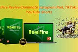 ReelFire Review-Dominate Instagram Reel, TikTok, and YouTube Shorts