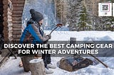 Discover the Best Camping Gear for Winter Adventures