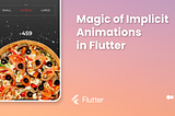 Unleashing the Magic of Implicit Animations in Flutter