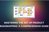 Mastering the Art of Product Roadmapping: A Comprehensive Guide
