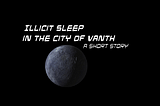 Illicit Sleep in the City of Vanth