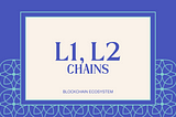 L1 and L2 chains in Blockchain Ecosystem