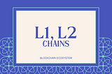 L1 and L2 chains in Blockchain Ecosystem