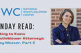 Sunday Read: Getting to Know Whistleblower Attorneys: Jacey Messer, Esq., Part 2