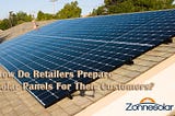 Hoe bereiden retailers Solar Panels hun klanten voor?