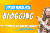 How to Create a Blog and Earn $10000 per month — Step-by-Step Guide for Beginners.