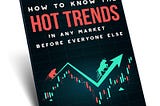 Lear how to know Hot Trends in any market before everyone else.