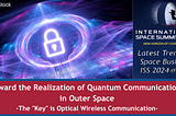 Toward the Realization of Quantum Communication in Outer Space -The “Key” is Optical Wireless…