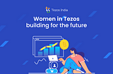 Women in Tezos — building for the future