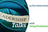 The Leadership Talks with Young Professionals 2— Anastasia Chatziioannou