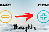 Tips to Convert Negative Thoughts Into Positive Thoughts