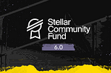 Introducing Stellar Community Fund 6.0