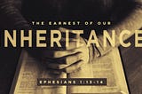 THE EARNEST OF OUR INHERITANCE