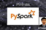 Pyspark — Aamir P