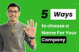 5 Ways To Choose A Name/Tagline For Your Company