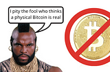 Physical Bitcoin is not real, and it never will be