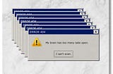 My Brain Has 47 Tabs Open and None of Them Are Useful
