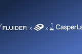 DeFi Takes a Giant Step Forward as FLUIDEFI Builds on the CasperLabs Ecosystem