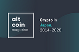 Crypto In Japan, 2014–2020