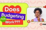 A black woman wondering if budgeting really works