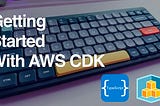 🚀 Getting started with AWS CDK + Typescript
