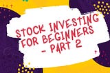The beginner's guide to Stock Market — Part 2