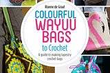 Colourful Wayuu Bags to Crochet: A guide to making tapestry crochet bags