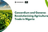 Concordium and Gonana: Revolutionizing Agricultural Trade in Nigeria