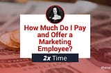 How Much Do I Pay and Offer a Marketing Employee?