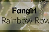 Fangirl by Rainbow Rowell Book Review