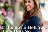If it’s not a hell yes, it’s a hell no