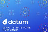 What’s in store for Datum in 2020