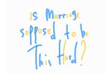 Unexpected: Is marriage supposed to be this hard?