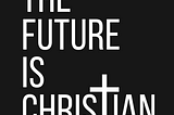 The Future is Christian