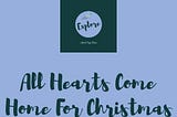 ALL HEARTS COME HOME FOR CHRISTMAS