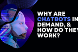 Why Are Chatbots In Demand, And How Do They Work?