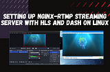 How to Set Up a Video Streaming Server using Nginx-RTMP with HLS and DASH on a Linux Server