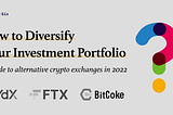 A Guide to Alternative Crypto Exchanges to Diversify Your Investment Portfolio in 2022