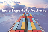 India’s Exports to Australia: Expanding Trade Ties