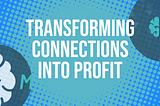 Turning Connections Into Profit