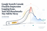 Google Search Console Fixed Its Impression Logging Issue. Your SEO Benchmarks May Still Be Messy