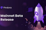 Findora Launches Mainnet Beta